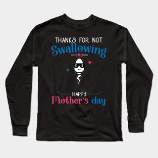 Funny Mothers Day Thanks For Not Swallowing Me for Mommy Long Sleeve T-Shirt